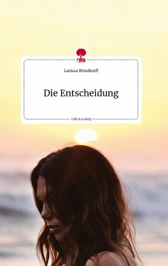 Die Entscheidung. Life is a Story - story.one - Wendtorff, Larissa