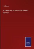 An Elementary Treatise on the Theory of Equations