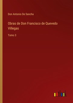 Obras de Don Francisco de Quevedo Villegas - De Sancha, Don Antonio