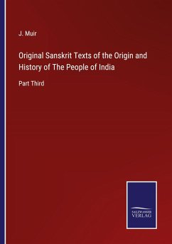 Original Sanskrit Texts of the Origin and History of The People of India - Muir, J.