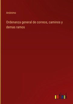 Ordenanza general de correos, caminos y demas ramos - Anónimo