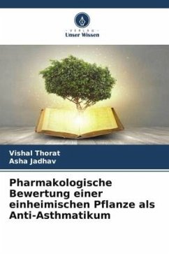 Pharmakologische Bewertung einer einheimischen Pflanze als Anti-Asthmatikum - Thorat, Vishal;Jadhav, Asha