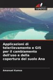 Applicazioni di telerilevamento e GIS per il cambiamento dell'uso e della copertura del suolo Ana