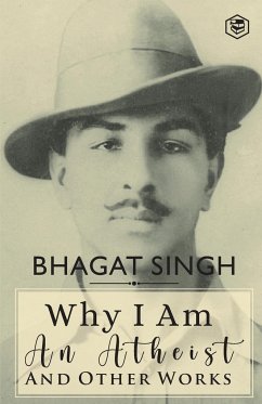 Why I am an Atheist and Other Works - Singh, Bhagat