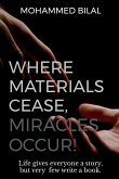 Where Materials Cease, Miracles Occur!