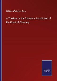 A Treatise on the Statutory Jurisdiction of the Court of Chancery - Barry, William Whittaker