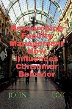 Researching Facility Management How Influences Consumer Behavior - Lok, John