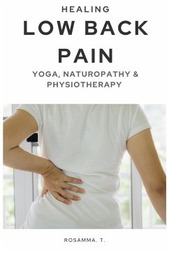 Healing Low Back Pain - Yoga, Naturopathy & Physiotherapy - T, Rosamma