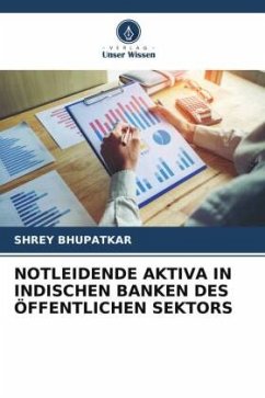 NOTLEIDENDE AKTIVA IN INDISCHEN BANKEN DES ÖFFENTLICHEN SEKTORS - BHUPATKAR, SHREY
