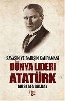 Dünya Lideri Atatürk - Balbay, Mustafa