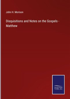 Disquisitions and Notes on the Gospels - Matthew - Morison, John H.
