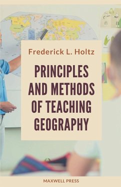 PRINCIPLES AND METHODS OF TEACHING GEOGRAPHY - Holtz, Frederick L.