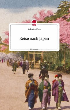 Reise nach Japan. Life is a Story - story.one - Wlzek, Katharina