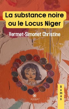 La substance noire ou le Locus Niger - Vermet-Simonet Christine