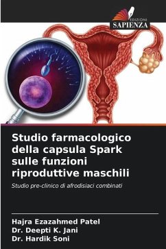 Studio farmacologico della capsula Spark sulle funzioni riproduttive maschili - Patel, Hajra Ezazahmed;Jani, Dr. Deepti K.;Soni, Hardik