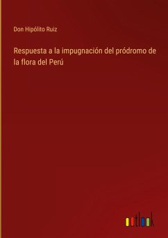 Respuesta a la impugnación del pródromo de la flora del Perú - Ruiz, Don Hipólito