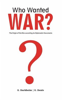 Who Wanted WAR? - Durkheim, Emile; Denis, Ernest