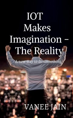 IOT makes imagination- The Reality - Jain, Vanee