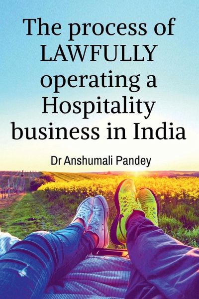 The process of LAWFULLY operating a Hospitality business in India The process of LAWFULLY operating a Hospitality business in India