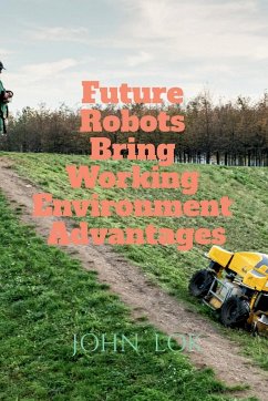 Future Robots Bring Working Environment Advantages - Lok, John