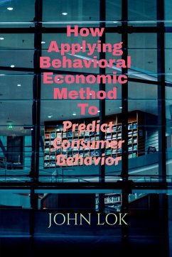 How Applying Behavioral Economic Method To - Lok, John