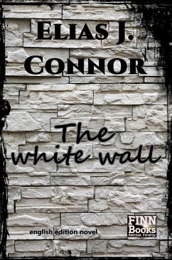 The white wall (eBook, ePUB) - Connor, Elias J.