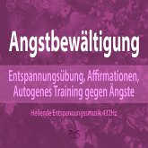 Angstbewältigung: Entspannungsübung, Affirmationen, Autogenes Training gegen Angst (MP3-Download)