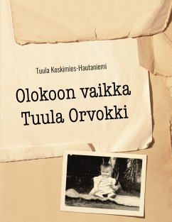 Olokoon vaikka Tuula Orvokki (eBook, ePUB) - Koskimies-Hautaniemi, Tuula