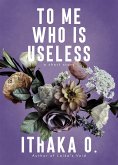To Me Who Is Useless (eBook, ePUB)