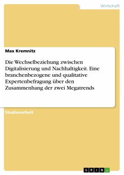 Die Wechselbeziehung zwischen Digitalisierung und Nachhaltigkeit. Eine branchenbezogene und qualitative Expertenbefragung über den Zusammenhang der zwei Megatrends (eBook, PDF) - Kremnitz, Max