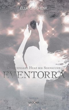 EVENTORRA - Das schwarze Herz der Sehnsucht (Band 2) (eBook, ePUB) - Schenk, Ella C.