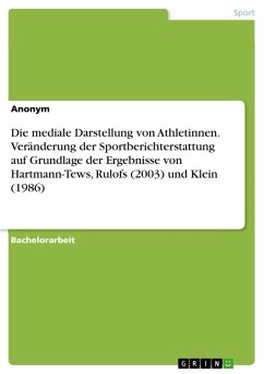 Die mediale Darstellung von Athletinnen. Veränderung der Sportberichterstattung auf Grundlage der Ergebnisse von Hartmann-Tews, Rulofs (2003) und Klein (1986) (eBook, PDF)