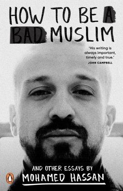How to be a Bad Muslim and Other Essays (eBook, ePUB) - Hassan, Mohamed