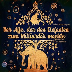 Der Affe, der den Elefanten zum Milliardär machte (MP3-Download) - Wegner, Felix Philipp