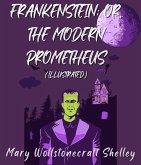 Frankenstein; Or, The Modern Prometheus (Illustrated) (eBook, ePUB)