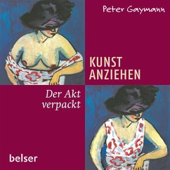Kunst anziehen - Der Akt verpackt  - Gaymann, Peter