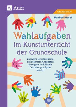 Wahlaufgaben im Kunstunterricht der Grundschule - Kiesel, Manfred