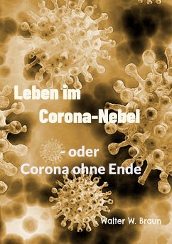 Leben im Corona-Nebel - Braun, Walter W.