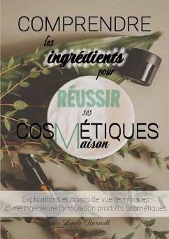 Comprendre les ingrédients pour réussir ses cosmétiques maison - Renault, Lucile