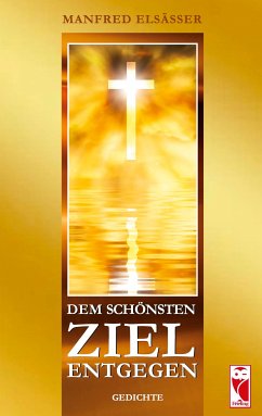 Dem schönsten Ziel entgegen (eBook, ePUB) - Elsässer, Manfred