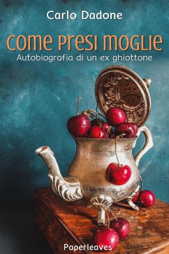 Come presi moglie (eBook, ePUB) - Dadone, Carlo