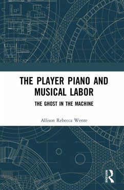 The Player Piano and Musical Labor (eBook, ePUB) - Wente, Allison Rebecca