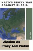 NATO's Proxy War Against Russia: Ukraine As Proxy And Victim (eBook, ePUB)