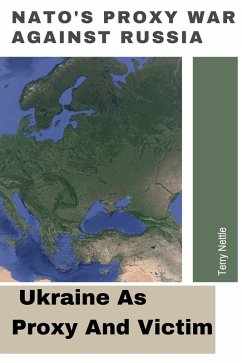 Cover NATO's Proxy War Against Russia: Ukraine As Proxy And Victim (eBook, ePUB)