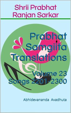 Prabhat Samgiita Translations: Volume 23 (Songs 2201-2300) (eBook, ePUB) - Avadhuta, Abhidevananda