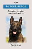 Berger Belge - Éducation, Formation, Caractère du Malinois (eBook, ePUB)