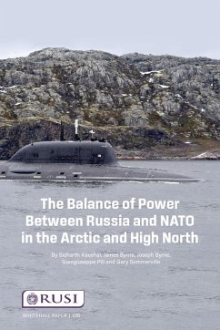 The Balance of Power Between Russia and NATO in the Arctic and High North (eBook, PDF) - Kausha, Sidharth; Byrne, James; Byrne, Joseph; Pilli, Giangiuseppe; Somerville, Gary
