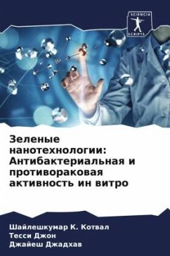 Zelenye nanotehnologii: Antibakterial'naq i protiworakowaq aktiwnost' in witro - Kotwal, Shajleshkumar K.;Dzhon, Tessi;Dzhadhaw, Dzhajesh