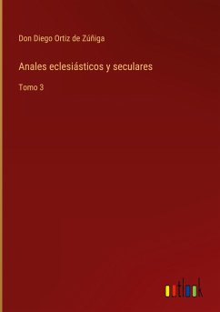 Anales eclesiásticos y seculares - Ortiz de Zúñiga, Don Diego