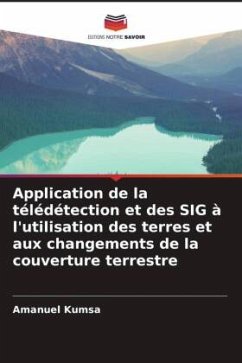 Application de la télédétection et des SIG à l'utilisation des terres et aux changements de la couverture terrestre - Kumsa, Amanuel